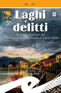 Laghi e delitti. Racconti finalisti del Concorso Letterario Ceresio in Giallo 2020 libro