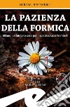 La pazienza della formica. Milano, un intricato caso per l'ispettrice Luce Frambelli libro di Bertamoni Marina