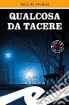 Qualcosa da tacere libro di Ansaldo Massimo