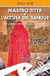 Mastro Titta e l'accusa del sangue. Roma 1859, un'indagine del boia papalino. Il caso Mortara e l'affaire Reynard libro