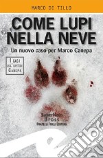 Come lupi nella neve. Un nuovo caso per Marco Canepa libro