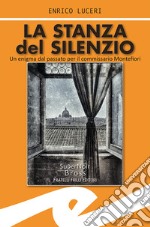 La stanza del silenzio. Un enigma dal passato per il commissario Montefiori libro