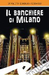 Il banchiere di Milano libro di Ferrario Ippolito Edmondo