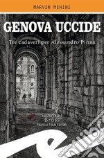 Genova uccide. Tre cadaveri per Alessandro Pinna libro