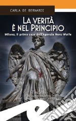 La verità è nel principio. Milano, il primo caso dell'Agenzia Nero Wolfe libro