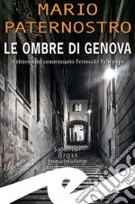 Le ombre di Genova. Il ritorno del commissario Ferruccio Falsopepe libro