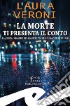 La morte ti presenta il conto. La nuova indagine del magistrato Elena Macchi di Varese libro