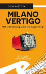 Milano vertigo. 1979, la terza indagine del commissario Negri libro