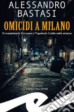 Omicidi a Milano. Il commissario Ferrazza e l'ispettore Ceolin sotto attacco libro