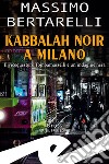 Kabbalah noir a Milano. Il vicequestore Tombamasselli e un'indagine nera libro di Bertarelli Massimo