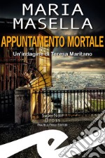 Appuntamento mortale. Un'indagine di Teresa Maritano libro