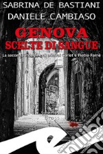 Genova. Scelte di sangue. La seconda indagine di Mistral Garlet e Pietro Farnè libro