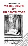 Via del Campo c'è un cantautore libro di Belluccini Danilo