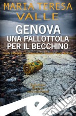 Genova. Una pallottola per il Becchino. Terza indagine del Commissario Damiano Flexi Gerardi libro