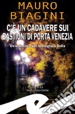 C'è un cadavere sui bastioni di Porta Venezia. Un cold case per la magliaia Delia libro