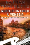 Morte di un ebreo a Venezia. La nuova indagine del commissario Fellini libro di Marchetti Nathan