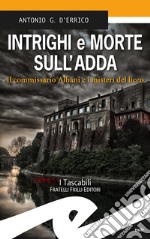 Intrighi e morte sull'Adda. Il commissario Albani e i misteri del liceo libro