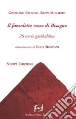 Il fazzoletto rosso di Bisagno. 26 storie garibaldine. Nuova ediz.