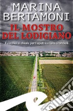 Il mostro del lodigiano. Il cerchio si chiude per l'ispettrice Luce Frambelli libro