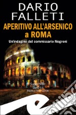 Aperitivo all'arsenico a Roma. Un'indagine del commissario Negroni