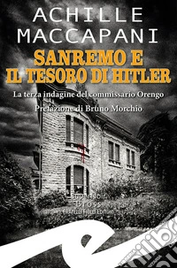 Sanremo e il tesoro di Hitler. La terza indagine del commissario Orengo libro