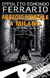 Assedio mortale a Milano. La terza indagine del banchiere Raoul Sforza libro di Ferrario Ippolito Edmondo