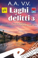 Laghi e delitti 3. Racconti finalisti del Concorso Letterario Ceresio in Giallo 2022 libro