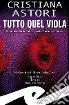 Tutto quel viola libro di Astori Cristiana