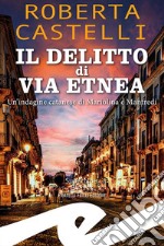 Il delitto di via Etnea. Un'indagine catanese di Mariolina e Manfredi