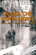 Acqua che porta morte. Genova, 1953. Due cadaveri per il Becchino libro