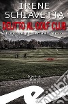 Delitto al golf club. La nuova indagine di Armando Dalmasso libro di Schiavetta Irene