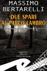 Due spari al Parco Lambro. La seconda indagine del Tomba tra Milano e l'Oltrepò pavese libro