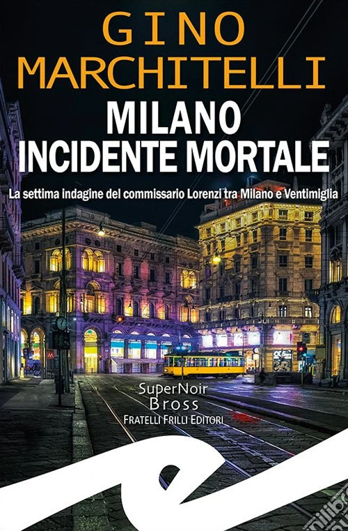 Milano incidente mortale. La settima indagine del commissario Lorenzi tra Milano e Ventimiglia