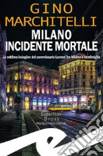 Milano incidente mortale. La settima indagine del commissario Lorenzi tra Milano e Ventimiglia