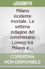 Milano incidente mortale. La settima indagine del commissario Lorenzi tra Milano e Ventimiglia