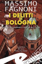 I delitti di Bologna. Indagine fra pandemia e sciacalli per Trebbi libro