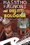 I delitti di Bologna. Indagine fra pandemia e sciacalli per Trebbi libro di Fagnoni Massimo