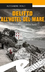 Delitto all'Hotel del mare. Commedia nera a Genova Nervi libro