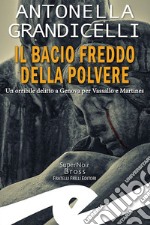 Il bacio freddo della polvere. Un orribile delitto a Genova per Vassallo e Martines