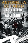 L'omicidio di Valle Giulia libro di Di Fabio Antonella