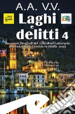 Laghi e delitti 4. Racconti finalisti del Concorso Letterario Ceresio in Giallo 2023 libro