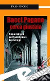 Bacci Pagano cerca giustizia. Cinque indagini per l'investigatore dei carruggi libro