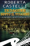 Indagine sotto il vulcano. La nuova inchiesta catanese di Mariolina e Manfredi libro di Castelli Roberta