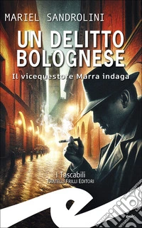 Un delitto bolognese. Il vicequestore Marra indaga libro