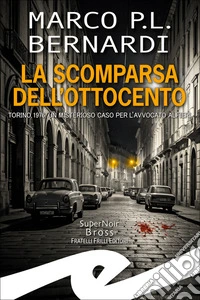 La scomparsa dell'Ottocento. Torino, 1976. Un misterioso caso per l'avvocato Alfieri libro