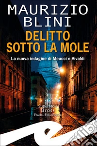 Delitto sotto la Mole. La nuova indagine di Meucci e Vivaldi libro