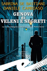 Genova di veleni e segreti. La nuova indagine di Mistral Garlet e Pietro Farnè libro