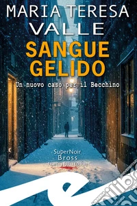 Sangue gelido. Un nuovo caso per il Becchino libro