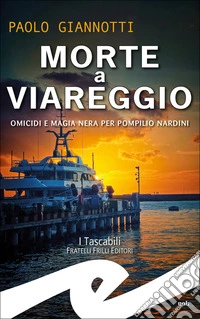 Morte a Viareggio. Omicidi e magia nera per Pompilio Nardini libro