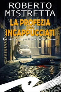 La profezia degli incappucciati. Un nuovo caso per il maresciallo Bonanno libro